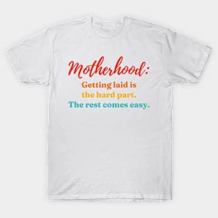 Motherhood: Getting Laid Is The Hard Part T-Shirt